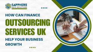 How Can Finance Outsourcing Services UK Help Your Business Growth